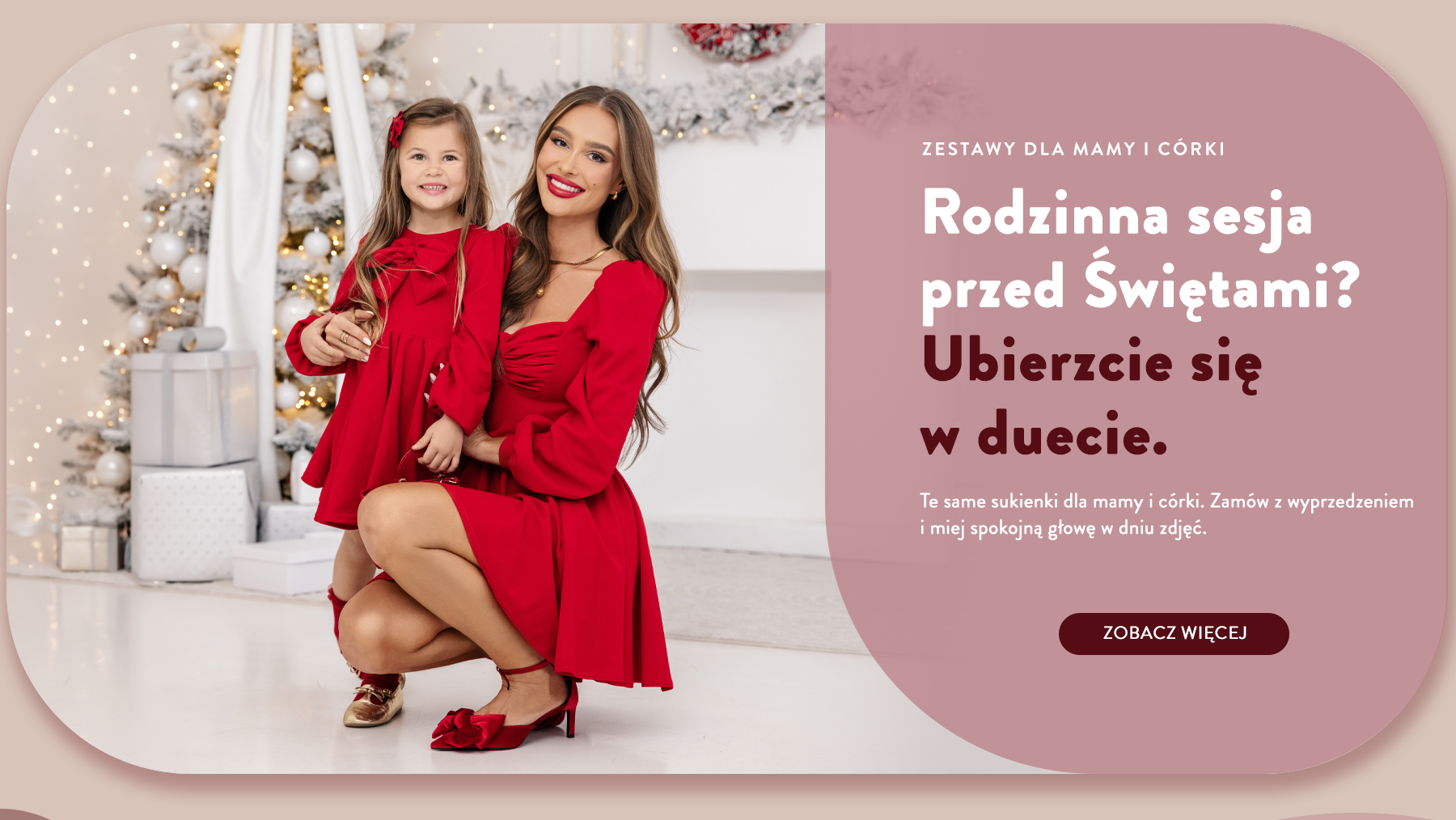 Zestawy dla Mamy i C&oacute;rki. Rodzinna sesja przed Świętami? Ubierzcie się w duecie. Te same sukienki dla mamy i c&oacute;rki. Zam&oacute;w z wyprzedzeniem i miej spokojną głowę w dniu zdjęć. Zobacz więcej.